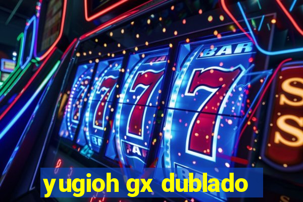 yugioh gx dublado